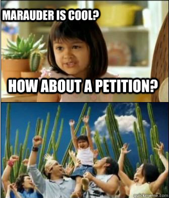 How about a petition? Marauder is cool?  Why not both