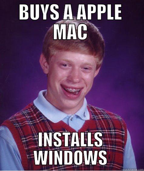 BUYS A APPLE MAC INSTALLS WINDOWS Bad Luck Brian