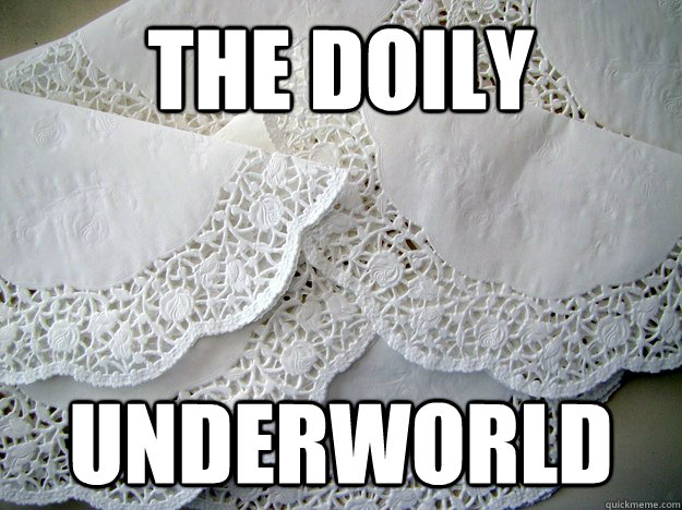 THE DOILY UNDERWORLD - THE DOILY UNDERWORLD  doilyunderworld