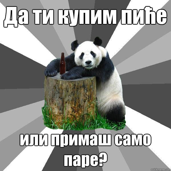 Да ти купим пиће или примаш само паре?  Pickup-Line Panda