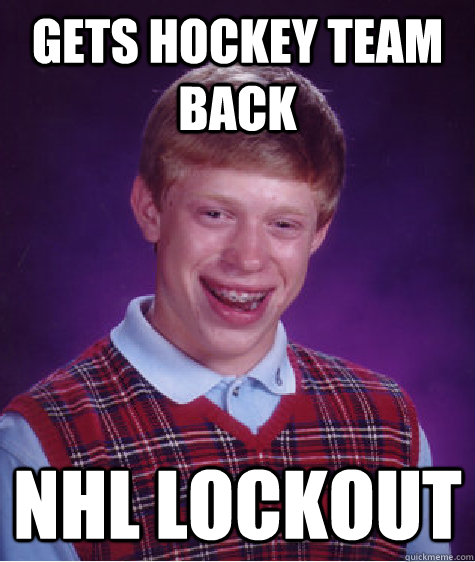 gets hockey team back nhl lockout  Bad Luck Brian