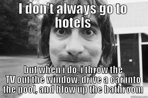 Keith Moon - I DON'T ALWAYS GO TO HOTELS BUT WHEN I DO, I THROW THE TV OUT THE WINDOW, DRIVE A CAR INTO THE POOL, AND BLOW UP THE BATHROOM Misc