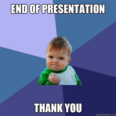 End of presentation Thank you   Success Kid