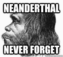 NEANDERTHAL NEVER FORGET - NEANDERTHAL NEVER FORGET  NEANDERTHAL