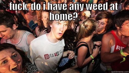 FUCK, DO I HAVE ANY WEED AT HOME?  Sudden Clarity Clarence