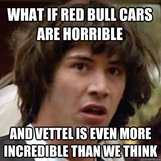 What if Red Bull cars are horrible and Vettel is even more incredible than we think  conspiracy keanu