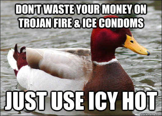 Don't waste your money on Trojan Fire & Ice Condoms Just use Icy Hot  Malicious Advice Mallard