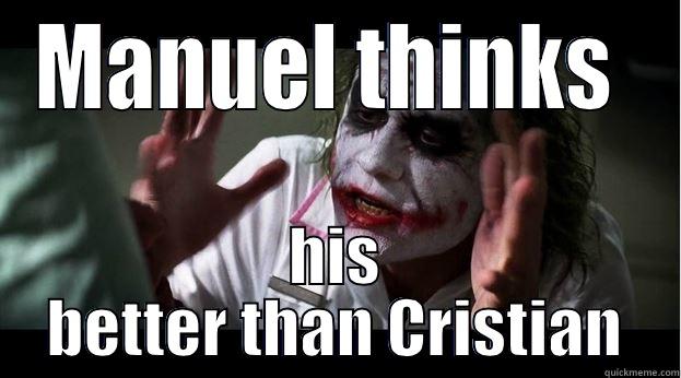 MANUEL THINKS  HIS BETTER THAN CRISTIAN Joker Mind Loss