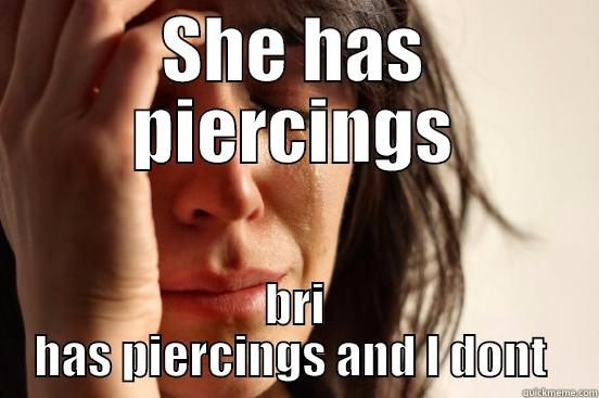 baby meme 45 - SHE HAS PIERCINGS BRI HAS PIERCINGS AND I DONT  First World Problems