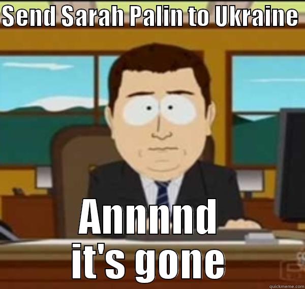 Sarah Palin to Ukraine - SEND SARAH PALIN TO UKRAINE  ANNNND IT'S GONE Misc