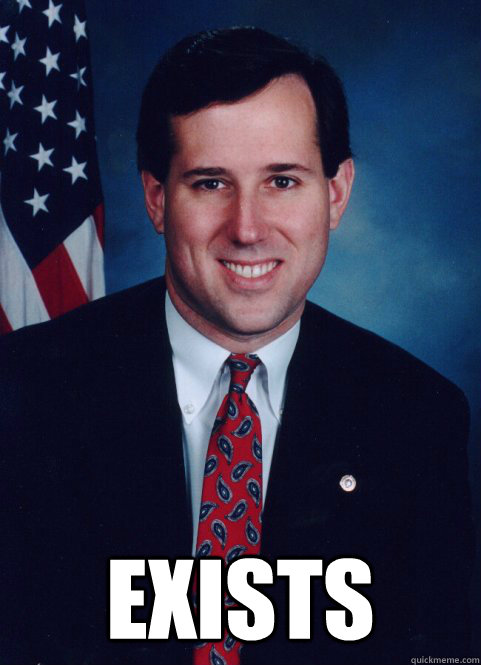  exists -  exists  Scumbag Santorum