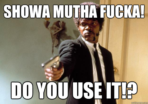 Showa Mutha Fucka! Do you use it!? - Showa Mutha Fucka! Do you use it!?  Samuel L Jackson