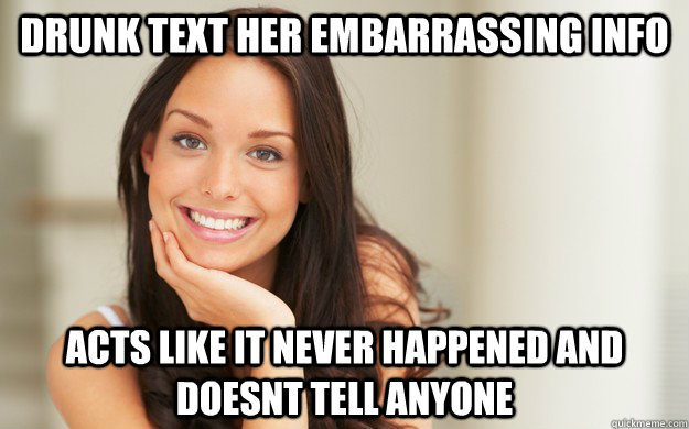 Drunk text her embarrassing info  acts like it never happened and doesnt tell anyone  Good Girl Gina