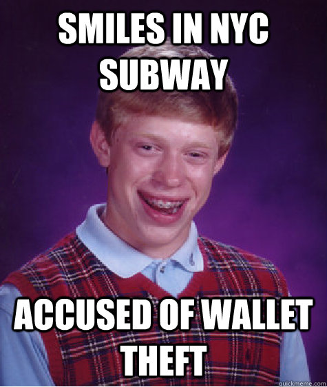 Smiles in NYC subway Accused of wallet theft  Bad Luck Brian