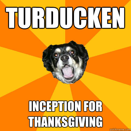 TURDUCKEN INCEPTION FOR THANKSGIVING - TURDUCKEN INCEPTION FOR THANKSGIVING  Misc