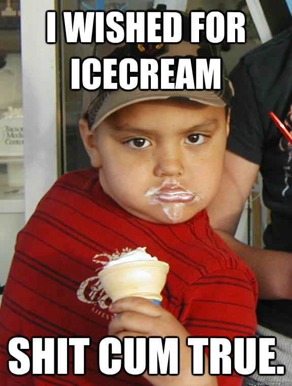 I wished for icecream Shit cum true. - I wished for icecream Shit cum true.  Ice cream kid