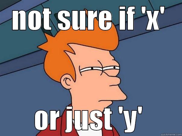 NOT SURE IF 'X' OR JUST 'Y' Futurama Fry