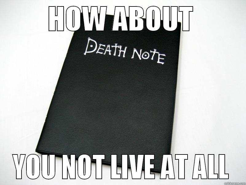 Death Note - HOW ABOUT YOU NOT LIVE AT ALL Misc