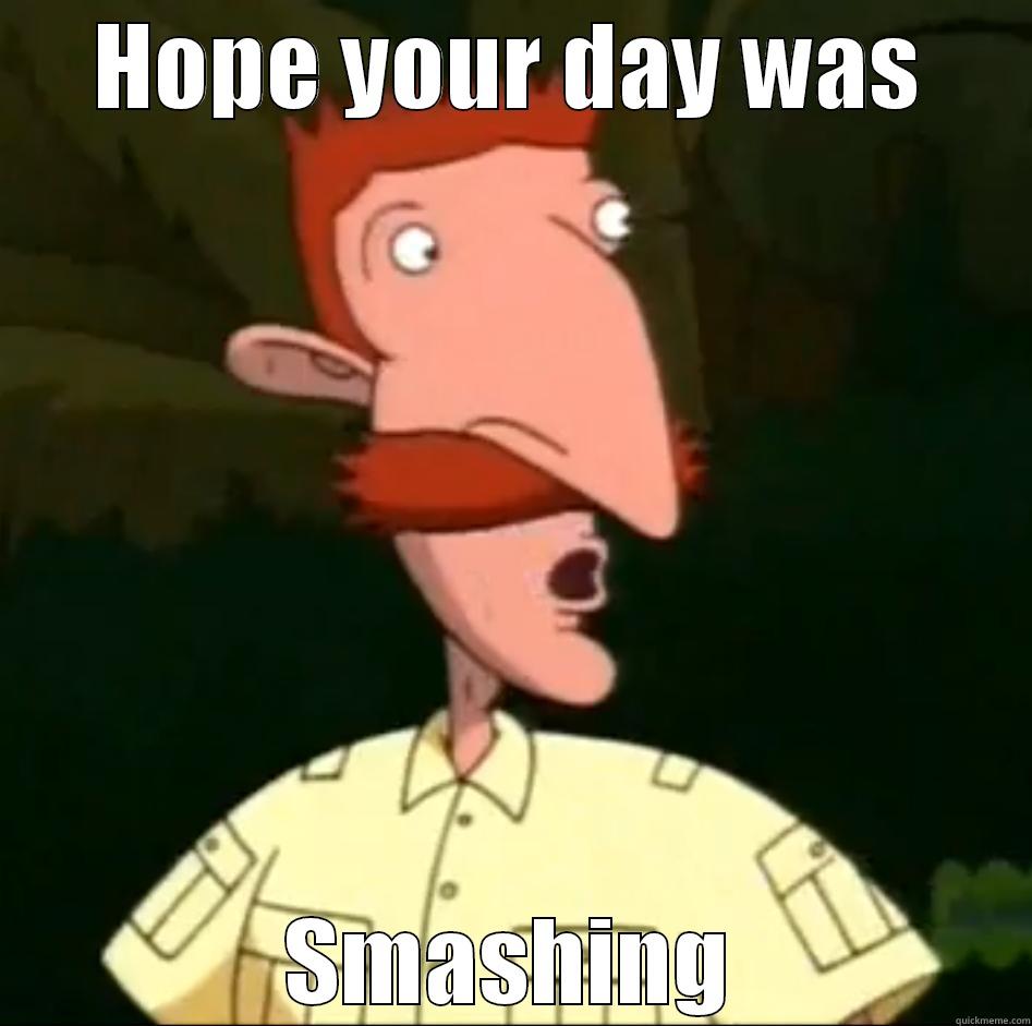 HOPE YOUR DAY WAS SMASHING Misc