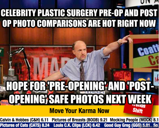 Celebrity plastic Surgery Pre-Op and Post Op photo comparisons are hot right now Hope for 'pre-opening' and 'post-opening' safe photos next week - Celebrity plastic Surgery Pre-Op and Post Op photo comparisons are hot right now Hope for 'pre-opening' and 'post-opening' safe photos next week  Mad Karma with Jim Cramer