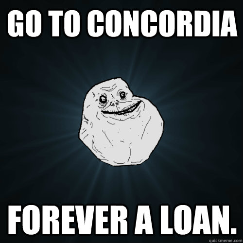 go to concordia forever a loan.  Forever Alone