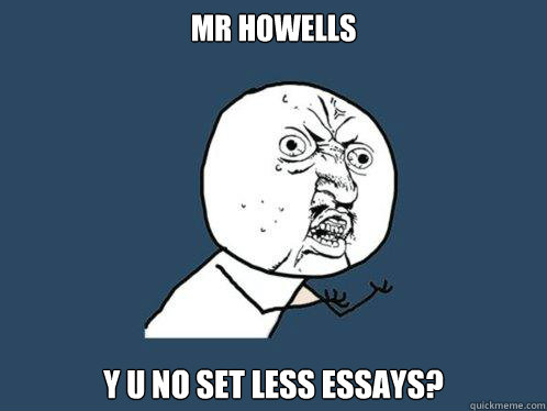 mr howells y u no set less essays?  Y U No