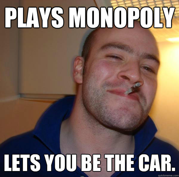 Plays Monopoly Lets you be the car. - Plays Monopoly Lets you be the car.  Good Guy Greg 