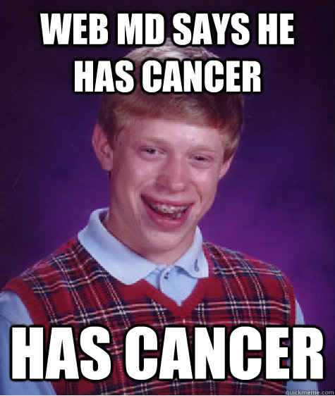 Web MD Says he has cancer Has cancer  Bad Luck Brian