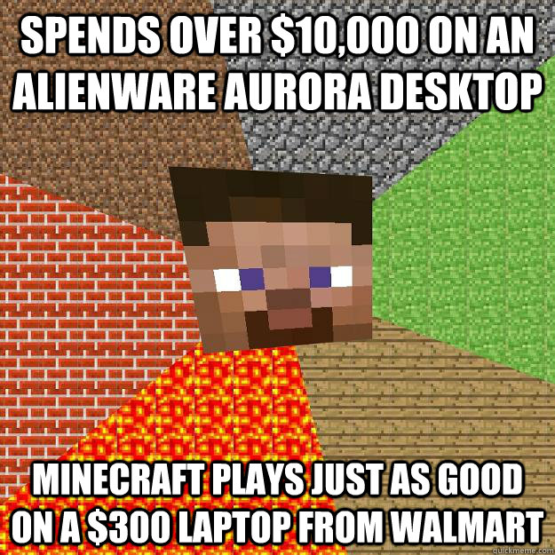 Spends Over $10,000 on an Alienware Aurora Desktop Minecraft plays just as good on a $300 laptop from Walmart  Minecraft