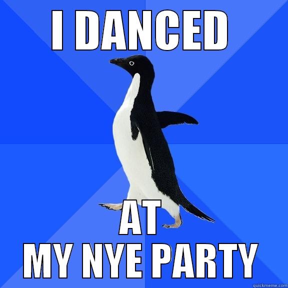 I DANCED AT MY NYE PARTY Socially Awkward Penguin