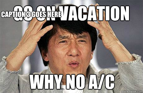 Go on Vacation why no a/c Caption 3 goes here  EPIC JACKIE CHAN