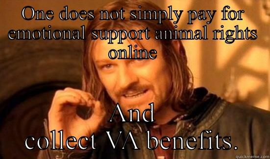 Emotional support - ONE DOES NOT SIMPLY PAY FOR EMOTIONAL SUPPORT ANIMAL RIGHTS ONLINE AND COLLECT VA BENEFITS. Boromir