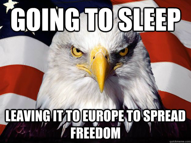 Going to sleep Leaving it to Europe to spread freedom  Freedom Eagle