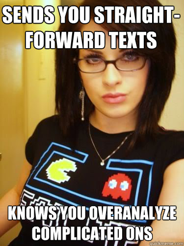 Sends you straight-forward texts Knows you overanalyze complicated ons - Sends you straight-forward texts Knows you overanalyze complicated ons  Cool Chick Carol