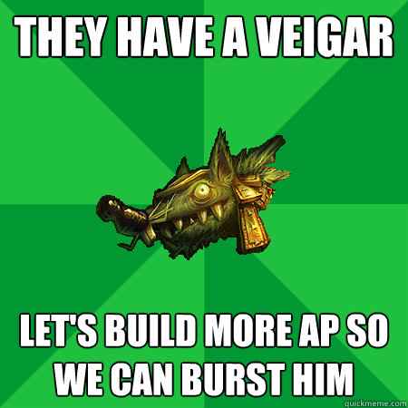 they have a veigar let's build more ap so we can burst him  Bad LoL Player