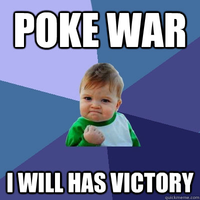 Poke war  I will has victory - Poke war  I will has victory  Success Kid