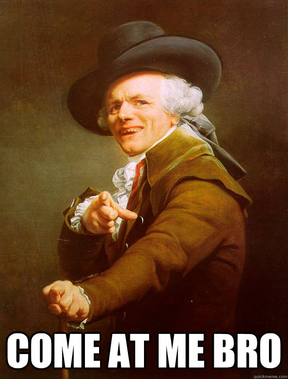  COME AT ME BRO  Joseph Ducreux