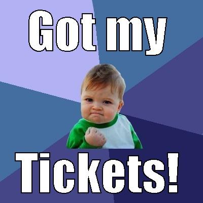 GOT MY TICKETS! Success Kid