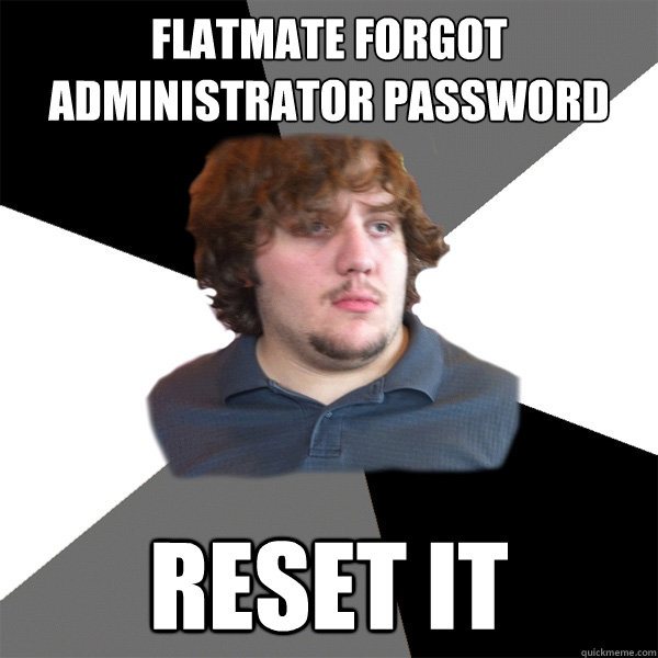 flatmate forgot administrator password reset it  Family Tech Support Guy