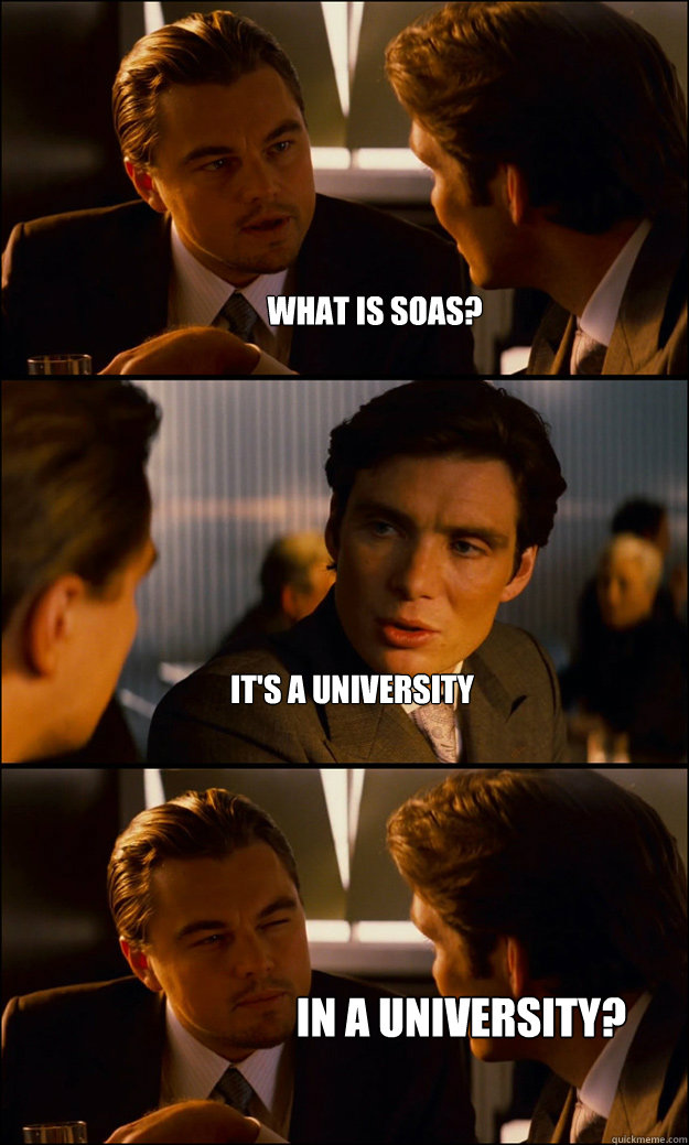 What IS SOAS? It's a UNIVERSITY IN A UNIVERSITY? - What IS SOAS? It's a UNIVERSITY IN A UNIVERSITY?  Inception