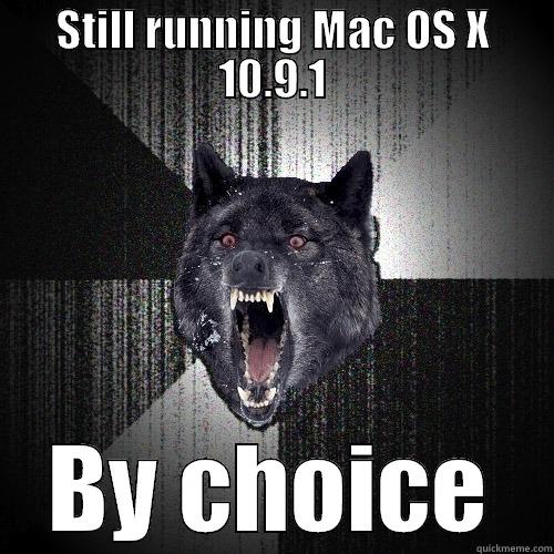 Insane OS choice - STILL RUNNING MAC OS X 10.9.1 BY CHOICE Insanity Wolf