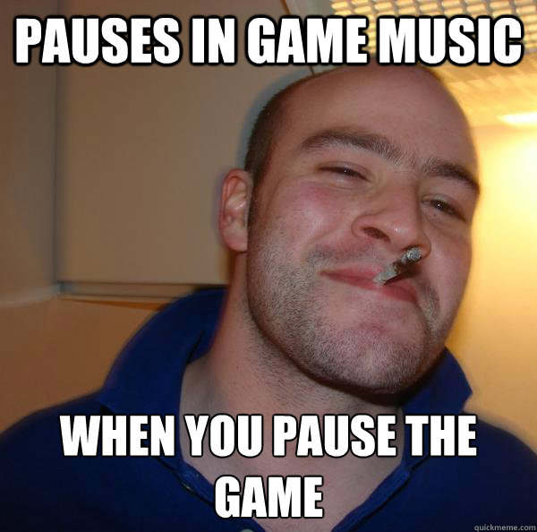 Pauses in game music When you pause the game - Pauses in game music When you pause the game  Misc