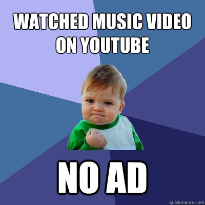 Watched music video on YouTube no ad  Success Kid