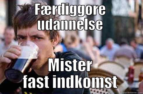 FÆRDIGGØRE UDANNELSE MISTER FAST INDKOMST Lazy College Senior