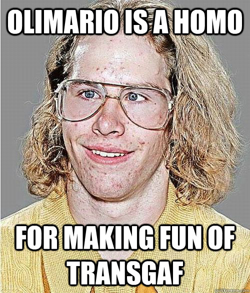 Olimario is a homo for making fun of transgaf  NeoGAF Asshole