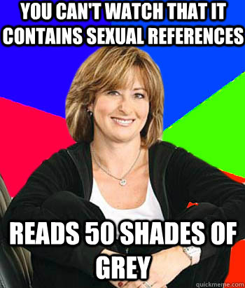 You can't watch that it contains sexual references reads 50 shades of grey - You can't watch that it contains sexual references reads 50 shades of grey  Sheltering Suburban Mom