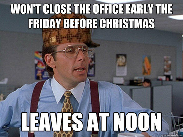 won't close the office early the friday before christmas leaves at noon  