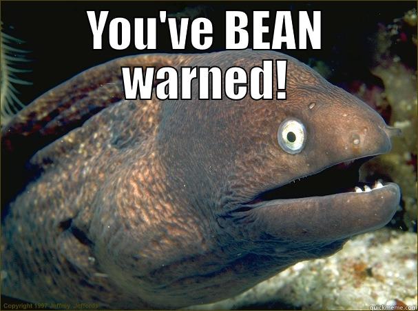 YOU'VE BEAN WARNED!  Bad Joke Eel