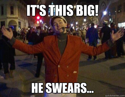 It's this big! he swears... - It's this big! he swears...  JUBILANT JAMES