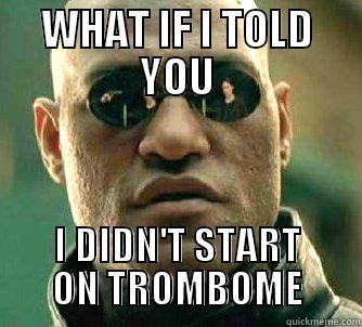 WHAT IF I TOLD YOU I DIDN'T START ON TROMBOME Matrix Morpheus